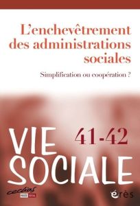 Vie Sociale N° 41-42 : L'enchevêtrement des administrations sociales. Simplification ou coopération - Laroque Michel - Montalembert Marc de - Bouquet Br