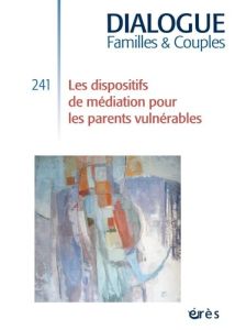 Dialogue N° 241, septembre 2023 : Les dispositifs de médiation pour les parents vulnérables - Drieu Didier - Gilbert Sophie