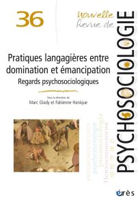 Nouvelle revue de psychosociologie N° 36, 2023 : Pratiques langagières entre domination et émancipat - Glady Marc - Hanique Fabienne