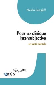 Pour une clinique intersubjective en santé mentale - Georgieff Nicolas - Hochmann Jacques - Falissard B
