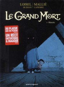Le Grand Mort Tome 3 : Blanche - Loisel Régis - Mallié Vincent - Djian Jean-Blaise