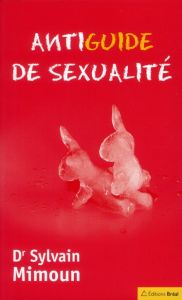 Antiguide de sexualité - Mimoun Sylvain - Prades Bernadette