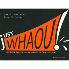 Just Whaou ! Welcome dans le monde déjanté de l'événementiel - Turco Olivier - Pascal Christophe