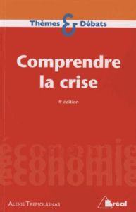 Comprendre la crise. 4e édition - Trémoulinas Alexis - Montoussé Marc