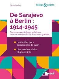 De Sarajevo à Berlin : 1914-1945. Les deux guerres mondiales et les relations internationales de l'e - Godfard Patrick - Keslassy Eric