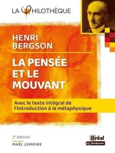 La pensée et le mouvant. Avec le texte intégral de "l'introduction à la métaphysique", 2e édition - Lemoine Maël - Bergson Henri