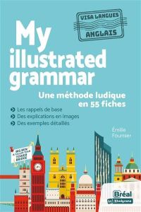My illustrated grammar. Une méthode ludique en 55 fiches - Fournier Emilie