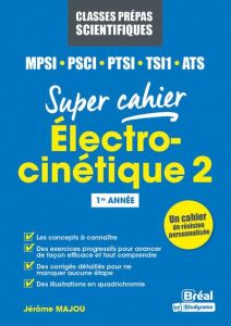 Super cahier Electrocinétique MPSI-PCSI-PTSI-TSI1-MP2I. Tome 2, Régimes variables - Majou Jérôme