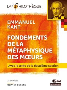 Fondements de la métaphysique des moeurs. Avec le texte de la deuxième section, 2e édition - Kant Emmanuel - Dekens Olivier