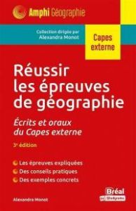 Réussir les épreuves de géographie. Ecrits et oraux du CAPES externe, 3e édition - Monot Alexandra