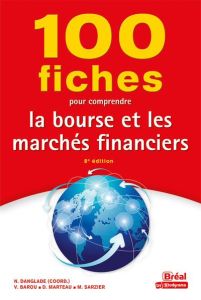 100 fiches pour comprendre la bourse et les marchés financiers. 8e édition - Danglade Nicolas - Barou Vincent - Marteau Didier