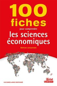 100 fiches pour comprendre les sciences économiques. Edition actualisée - Montoussé Marc - Chamblay Dominique - Dumez Lou