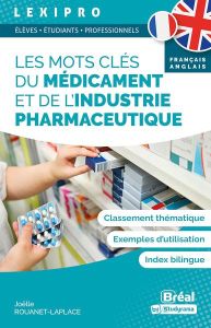 Les mots clés du médicament et de l’industrie pharmaceutique. Edition bilingue français-anglais - Rouanet-Laplace Joëlle