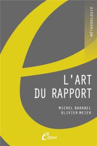 L'art du rapport. Apprendre à améliorer efficacement mémoires et rapports - Barabel Michel - Meier Olivier
