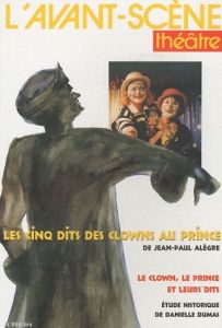 L'Avant-Scène théâtre N° 898 bis : Les cinq dits des clowns au prince - Alègre Jean-Paul - Dumas Danielle