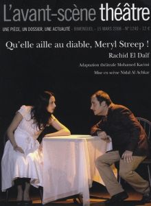 L'Avant-Scène théâtre N° 1240, 15 mars 2008 : Qu'elle aille au diable, Meryl Streep ! - El Daïf Rachid - Kacimi Mohamed - Al Achkar Nidal
