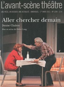 L'Avant-Scène théâtre N° 1299, 1er mars 2011 : Aller chercher demain - Chalem Denise
