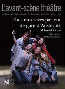 L'Avant-scène théâtre N° 1445, juillet 2018 : Tous mes rêves partent de la gare d'Austerlitz - Kacimi Mohamed - Nakache Marjorie - Héliot Armelle