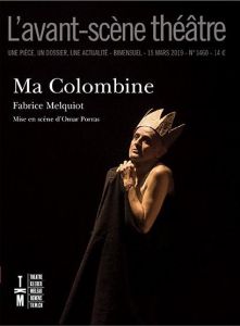 L'Avant-scène théâtre N° 1460, 15 mars 2019 : Ma Colombine - Melquiot Fabrice - Porras Omar