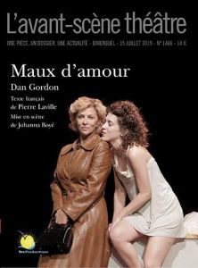 L'Avant-scène théâtre N° 1466, 15 juillet 2019 : Maux d'amour - Gordon Dan - Laville Pierre - Boyé Johanna