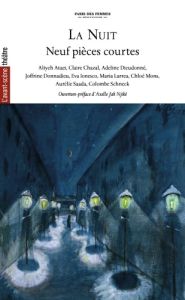 La Nuit. Neuf pièces courtes - Ataei Aliyeh - Chazal Claire - Dieudonné Adeline -