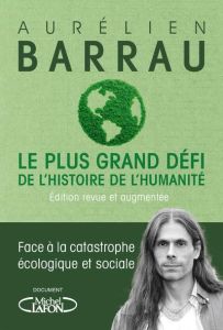 Le plus grand défi de l'histoire de l'humanité. Face à la catastrophe écologique et sociale, Edition - Barrau Aurélien