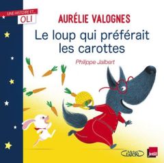 Le loup qui préférait les carottes - Valognes Aurélie - Jalbert Philippe