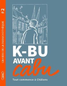 K-BU avant Cabu. Tout commence à Châlons - CABU