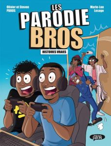 Les Parodie Bros : Histoires vraies - Pbros Olivier - Pbros Steven - Lesage Marie-Lou