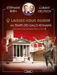 Au temps des Gallo-Romains - Deutsch Lorànt - Bern Stéphane