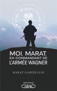 Moi, Marat, ex-commandant de l'armée Wagner - Gabidullin Marat - Dorman Veronika - Bolchakova Ks