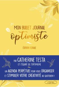 Mon bullet journal optimiste. Edition florale - Testa Catherine - Mazur Eva - Rabelle Alexia