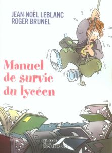 Manuel de survie du lycéen - Leblanc Jean-Noël - Brunel Roger