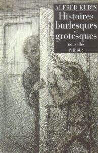 HISTOIRES BURLESQUES ET GROTESQUES - Kubin Alfred - David Christophe
