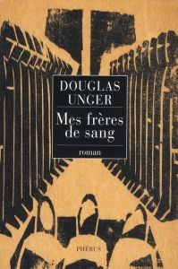 MES FRERES DE SANG - Unger Douglas - Antoine Joseph