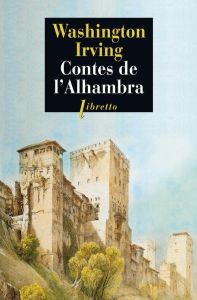 Contes de l'Alhambra. Esquisses et légendes inspirées par les Maures et les Espagnols - Irving Washington - Belamich André