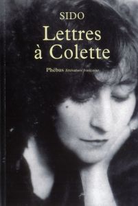 Lettres à Colette, 1903-1912. Suivies de vingt-trois lettres à Juliette - SIDO
