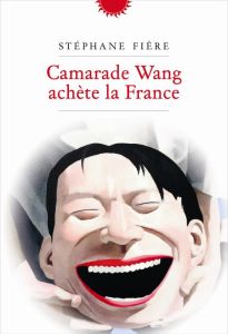 Camarade Wang achète la France - Fière Stéphane