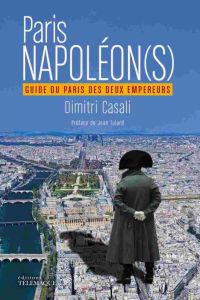Paris Napoléons / Guide du Paris des deux empereurs - Casali Dimitri - Tulard Jean