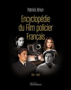Encyclopédie du film policier français. 1910-2020 - Brion Patrick