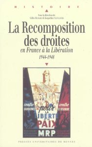 La Recomposition des droites . En France à la Libération 1944-1948 - PUR