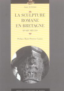 La sculpture romane en Bretagne. XIe-XIIe siècles - Autissier Anne - Camus Marie-Thérèse
