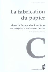 La fabrication du papier dans la France des Lumières. Les Montgolfier et leurs ouvriers, 1761-1805 - Rosenband Léonard - Parent Emmanuel - Van Ruymbeke