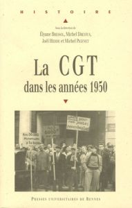 La CGT dans les années 1950 - Dreyfus Michel - Bressol Elyane - Hédde Joël - Pig