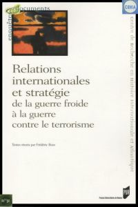 Relations internationales et stratégie de la guerre froide à la guerre contre le terrorisme - Bozo Frédéric
