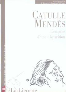 La Licorne N° 74, 2005 : Catulle Mendès : L'énigme d'une disparition - Besnier Patrick - Lucet Sophie - Prince Nathalie -