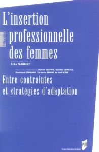 L'insertion professionnelle des femmes. Entre contraintes et stratégies d'adaptation - Flahault Erika - Couppié Thomas - Denèfle Sylvette