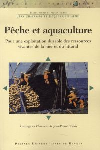 Pêche et aquaculture. Pour une exploitation durable des ressources vivantes de la mer et du littoral - Chaussade Jean - Guillaume Jacques