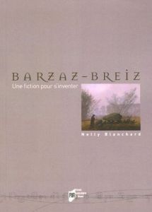 Le Barzaz-Breiz. Une fiction pour s'inventer - Blanchard Nelly