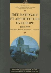 Idée nationale et architecture en Europe (1860-1919). Finlande, Hongrie, Roumanie, Catalogne - Andrieux Jean-Yves - Chevalier Fabienne - Kervanto